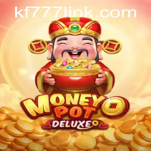 Discover the World of MoneyPotDELUXE: A Thrilling Adventure with FK777.COM